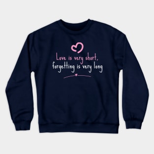 love is very short, forgetting is very long version 2 Crewneck Sweatshirt